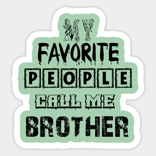 my favorite people call me brother first time brother T-Shirt Sticker by Palomasi